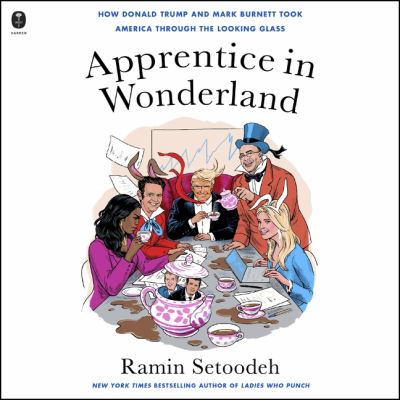 Apprentice in wonderland : How donald trump and mark burnett took america through the looking glass.