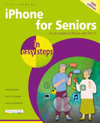 iPhone for seniors in easy steps : : for all models of iPhone with iOS 17