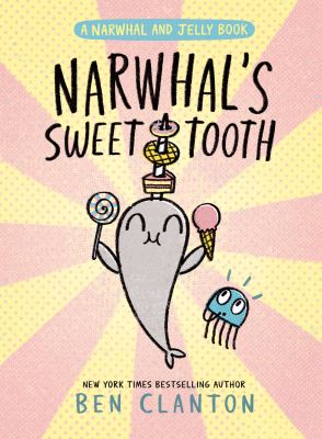 A Narwhal and Jelly book. Vol. 9, Narwhal's sweet tooth