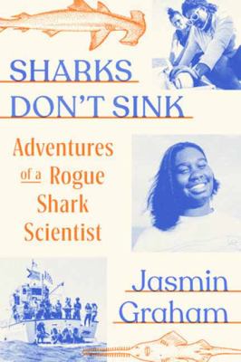 Sharks don't sink : adventures of a rogue shark scientist