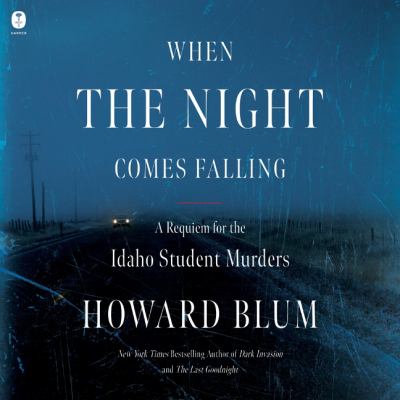 When the night comes falling : A requiem for the idaho student murders.