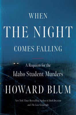 When the night comes falling : A requiem for the idaho student murders.