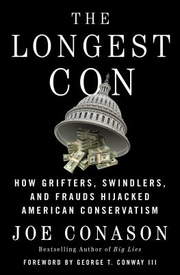 The longest con : how grifters, swindlers, and frauds hijacked American conservatism