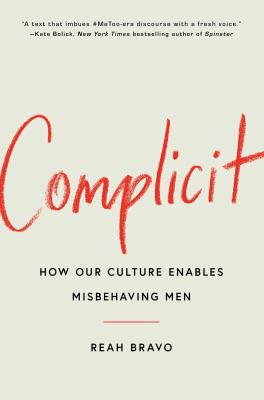 Complicit : how our culture enables misbehaving men