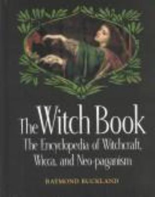 The witch book : the encyclopedia of witchcraft, wicca, and neo-paganism
