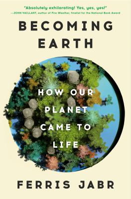 Becoming Earth : how our planet came to life