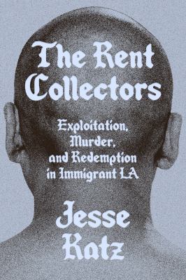 The rent collectors : exploitation, murder, and redemption in immigrant LA