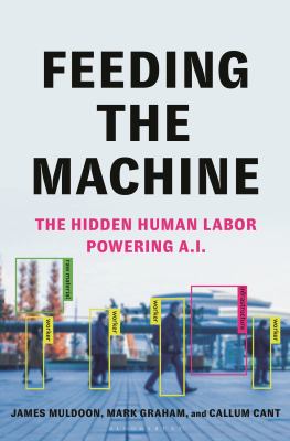 Feeding the machine : the hidden human labor powering A.I.