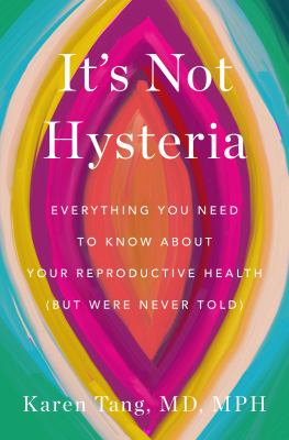 It's not hysteria : everything you need to know about your reproductive health (but were never told)