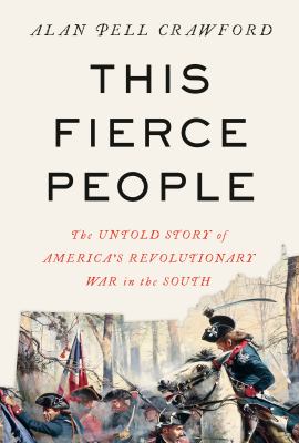 This fierce people : the untold story of America's Revolutionary War in the South