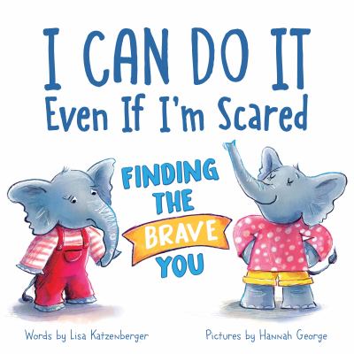 I can do it even if I'm scared : finding the brave you