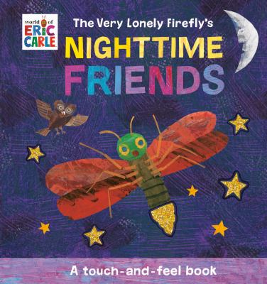 The Very Lonely Firefly's nighttime friends : a touch-and-feel book