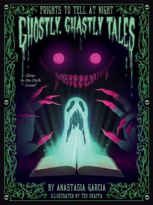 Ghostly, ghastly tales : frights to tell at night