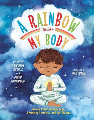 A rainbow inside my body : finding peace through yoga, breathing exercises, and the chakras