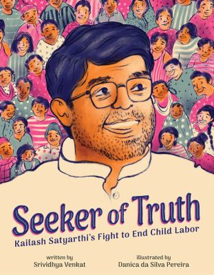 Seeker of truth : Kailash Satyarthi's fight to end child labor