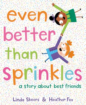 Even better than sprinkles : a story about best friends