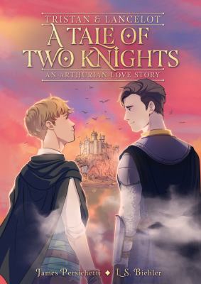 Tristan & Lancelot : a tale of two knights : an Arthurian love story