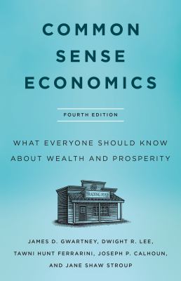 Common sense economics : what everyone should know about wealth and prosperity