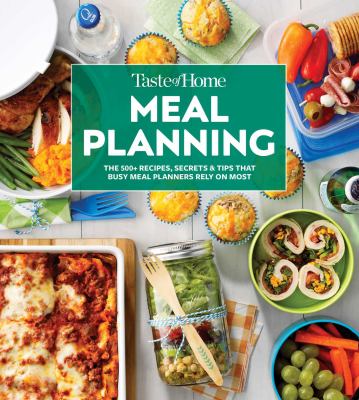 Taste of home : meal planning : the 500+ recipes, secrets & tips that busy meal planners rely on most.