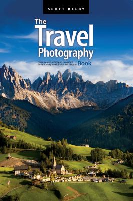 The travel photography book : step-by-step techniques to capture breathtaking travel photos like the pros