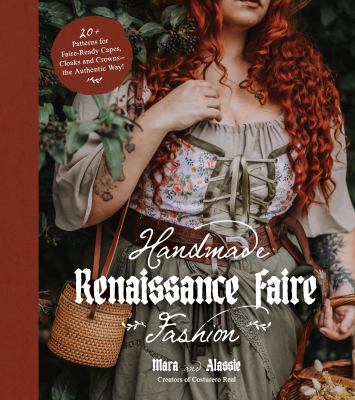 Handmade Renaissance Faire fashion : 20+ patterns for crafting faire-ready capes, cloaks, and crowns--the authentic way!