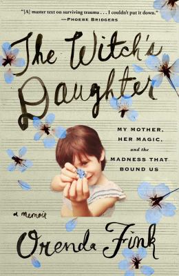 The witch's daughter : my mother, her magic, and the madness that bound us