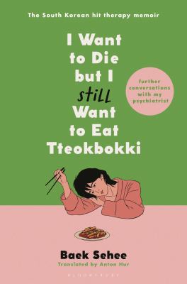 I Want to Die but I Still Want to Eat Tteokbokki : Further Conversations With My Psychiatrist.