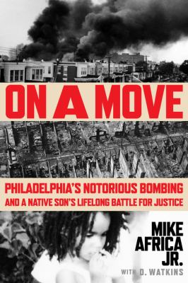 On a MOVE : Philadelphia's notorious bombing and a native son's lifelong battle for justice