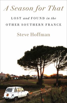 A season for that : lost and found in the other southern France