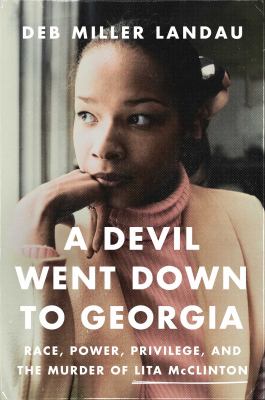 A devil went down to Georgia : race, power, privilege, and the murder of Lita McClinton