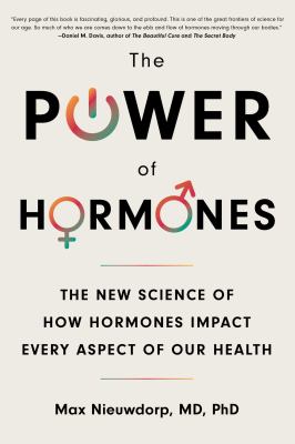 The power of hormones : the new science of how hormones impact every aspect of our health