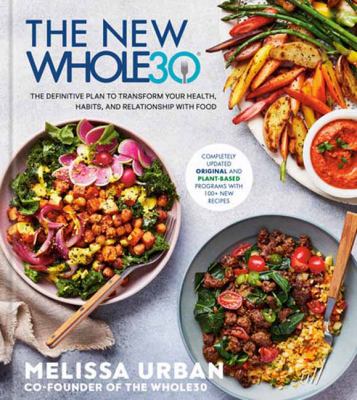 The new Whole30 : the definitive plan to transform your health, habits, and relationship with food