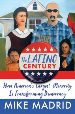 The Latino century : how America's largest minority is transforming democracy