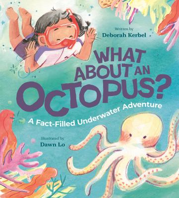 What about an octopus? : a fact-filled underwater adventure