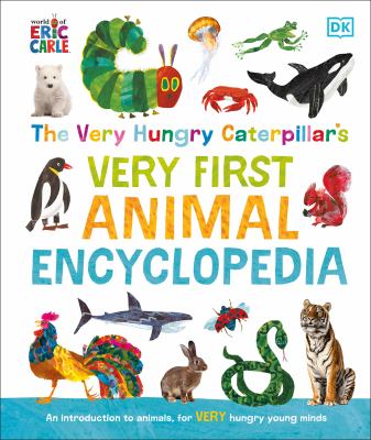 The very hungry caterpillar's very first animal encyclopedia. : An Introduction to Animals, for Very Hungry Young Minds.