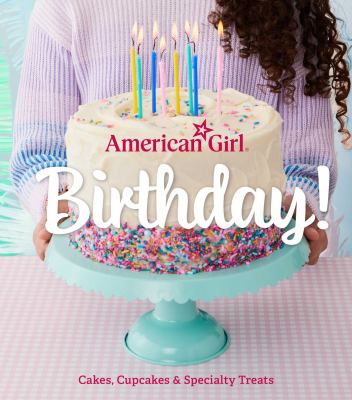 American Girl birthday! : cakes, cupcakes & specialty treats