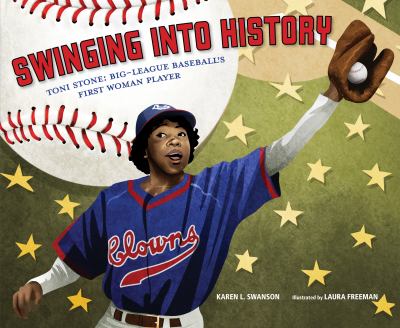 Swinging into history : Toni Stone: big-league baseball's first woman player