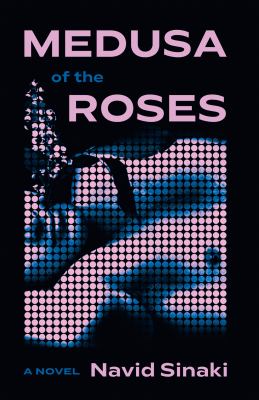 Medusa of the roses : a novel