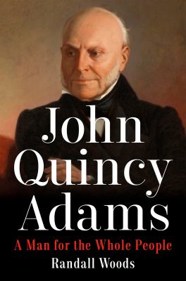 John Quincy Adams : a man for the whole people