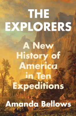 The explorers : a new history of America in ten expeditions