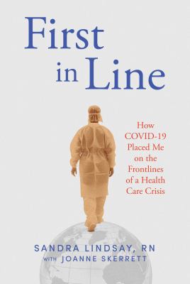 First in line : how COVID-19 placed me on the frontlines of a health care crisis