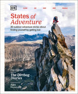 States of adventure : 30 outdoor adventure stories about finding yourself by getting lost : climb, ski, hike, bike, paddle