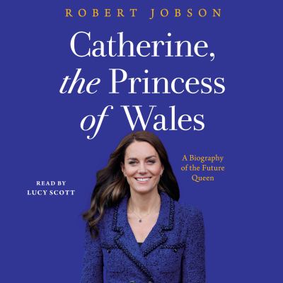 Catherine, the princess of wales : A biography of the future queen.