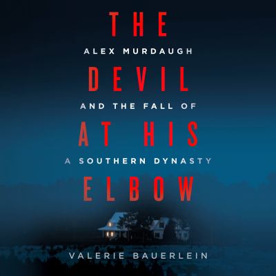 The devil at his elbow : Alex murdaugh and the fall of a southern dynasty.