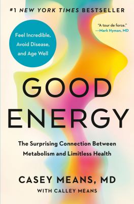 Good energy : The surprising connection between metabolism and limitless health.