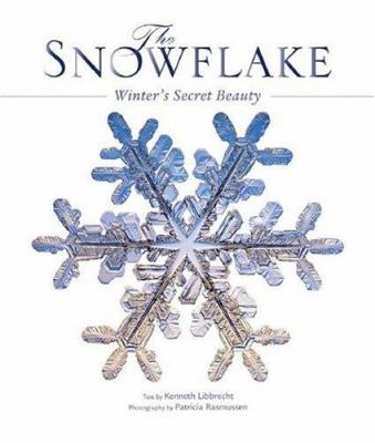 The snowflake : winter's secret beauty