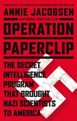 Operation Paperclip : the secret intelligence program that brought Nazi scientists to America
