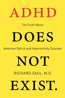 ADHD does not exist : the truth about attention deficit and hyperactivity disorder