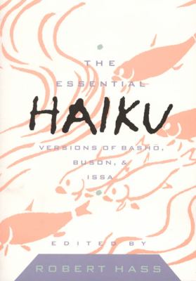 The Essential Haiku: versions of BAsho, Buson, and Issa