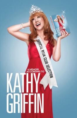 Official book club selection : a memoir according to Kathy Griffin.